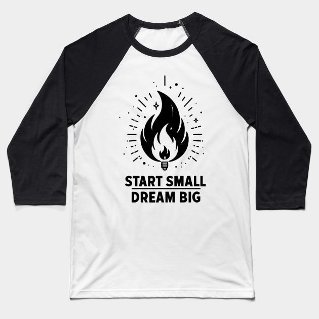 Start Small Dream Big Baseball T-Shirt by Francois Ringuette